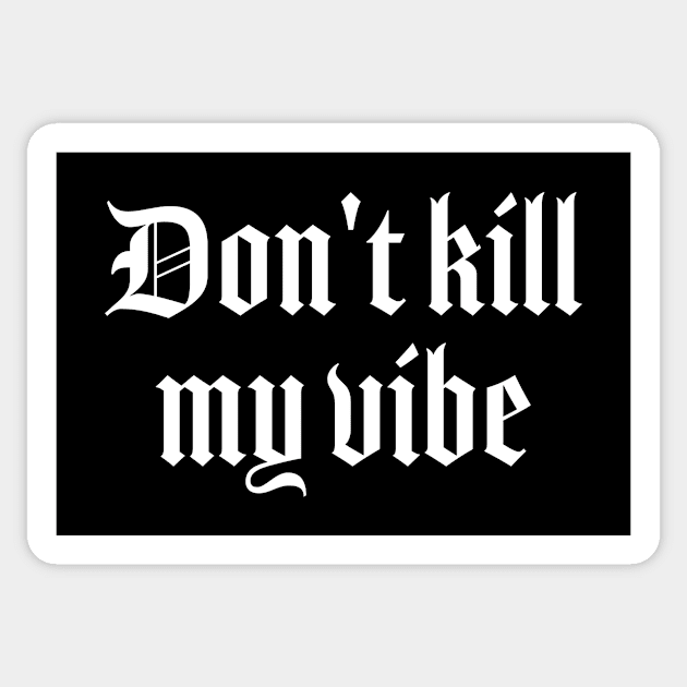 Don't kill my vibe Sticker by Pictandra